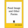 Pond Image And Other Poems by Johan Egilsrud