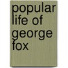 Popular Life of George Fox door Josiah Marsh