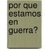 Por Que Estamos En Guerra?