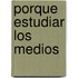 Porque Estudiar Los Medios