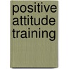 Positive Attitude Training door Michael Broder
