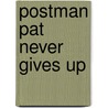 Postman Pat Never Gives Up by Unknown