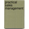 Practical Sales Management by John Robert Confrey