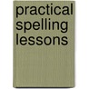 Practical Spelling Lessons door Charles P. Alvord