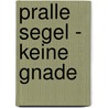 Pralle Segel - keine Gnade door Jan Needle