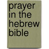 Prayer in the Hebrew Bible door Samuel E. Balentine