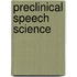 Preclinical Speech Science