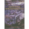 Prehistoric Northumberland door Stan Beckensall
