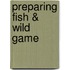 Preparing Fish & Wild Game