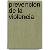 Prevencion de la Violencia by Ruth Weltmann Begun