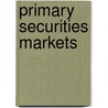 Primary Securities Markets by Anthony H. Aylward