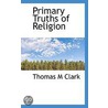 Primary Truths Of Religion door Thomas M. Clark