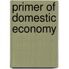 Primer Of Domestic Economy by H.C. O'Neill