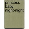 Princess Baby, Night-Night door Karen Katz