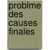 Problme Des Causes Finales by Sully Prudhomme
