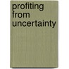 Profiting from Uncertainty by Robert E. Gunther