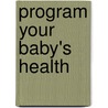 Program Your Baby's Health door Tamara Eberlein