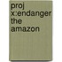 Proj X:endanger The Amazon