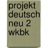 Projekt Deutsch Neu 2 Wkbk door Sharon Brien