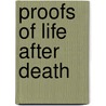 Proofs of Life After Death door Robert John Thompson