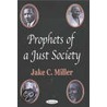 Prophets Of A Just Society door Jake C. Miller