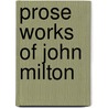 Prose Works of John Milton door Rufus Wilmot Griswold