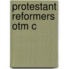 Protestant Reformers Otm C door C.M. Dent