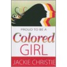 Proud to Be a Colored Girl by Jackie Christie