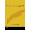 Proverbs For Acting (1844) by Ellen Pickering