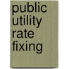Public Utility Rate Fixing door Carl Ewald Grunsky