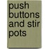 Push Buttons And Stir Pots