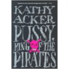 Pussy, King Of The Pirates by Kathy Acker
