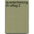 Quantenheilung im Alltag 2