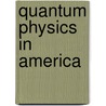 Quantum Physics in America by Katherine Russell Sopka