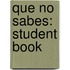 Que No Sabes: Student Book