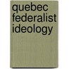 Quebec Federalist Ideology door Miriam T. Timpledon