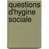 Questions D'Hygine Sociale door Jules Eugï¿½Ne Rochard