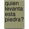 Quien Levanta Esta Piedra? door Ion Creanga