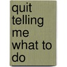 Quit Telling Me What to Do door Patricia Tedesco