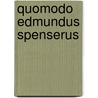 Quomodo Edmundus Spenserus by Emile Legouis