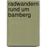Radwandern rund um Bamberg by Leonhard Schwenzer