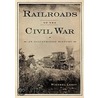 Railroads Of The Civil War door Michael Leavy