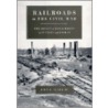 Railroads in the Civil War door John E. Clark Jr