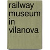 Railway Museum In Vilanova door Miriam T. Timpledon