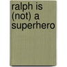 Ralph Is (Not) A Superhero door Corinne V. Davies