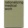 Rationalizing Medical Work door Marc Berg