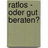Ratlos - oder gut beraten? door Heribert Hallermann