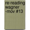 Re-Reading Wagner -Mov #13 door Reinhold Grimm