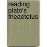 Reading Plato's Theaetetus door Timothy Mark Chappell