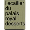L'Ecailler du Palais Royal Desserts door Onbekend
